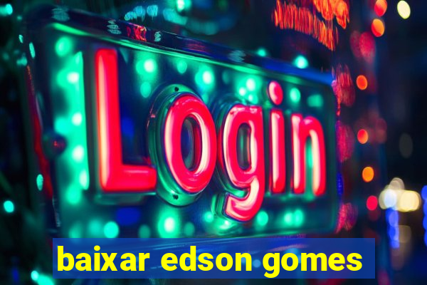 baixar edson gomes