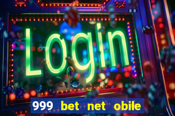 999 bet net obile conferir bilete