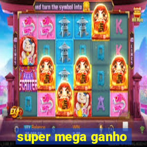 super mega ganho