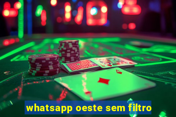 whatsapp oeste sem filtro