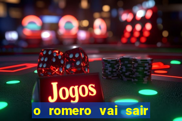 o romero vai sair do corinthians