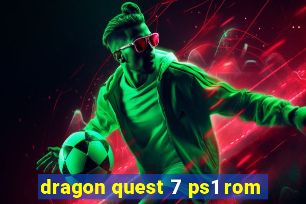 dragon quest 7 ps1 rom