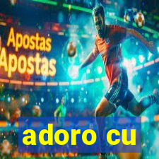 adoro cu