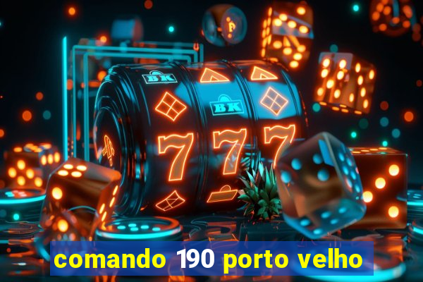 comando 190 porto velho