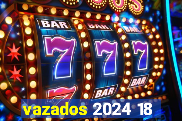 vazados 2024 18