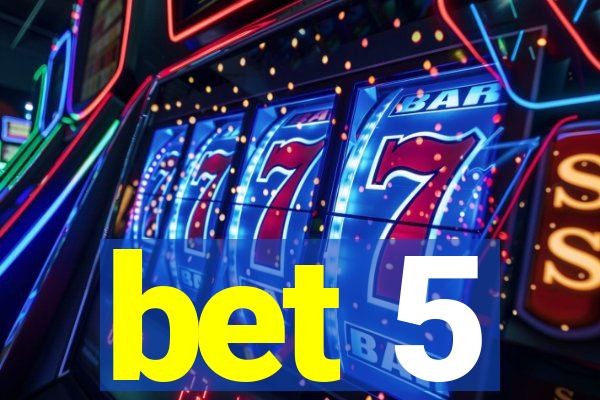 bet 5