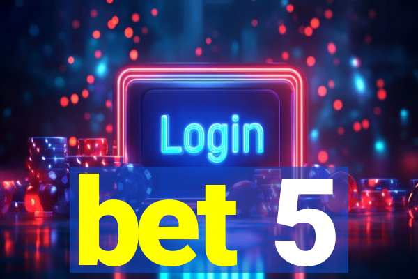 bet 5