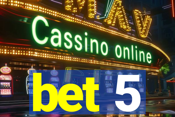 bet 5