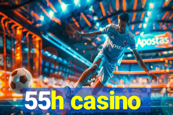 55h casino