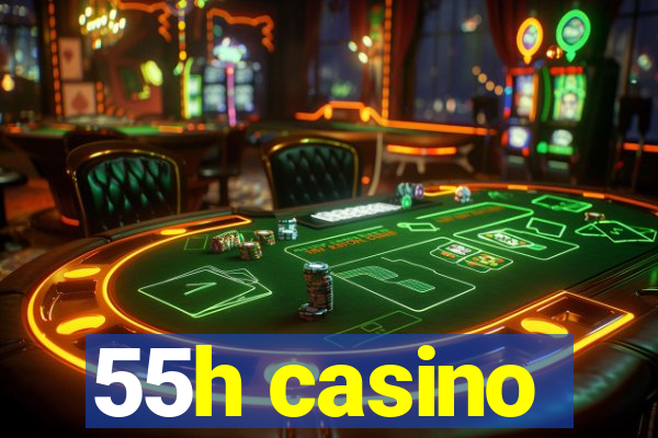 55h casino