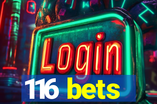 116 bets