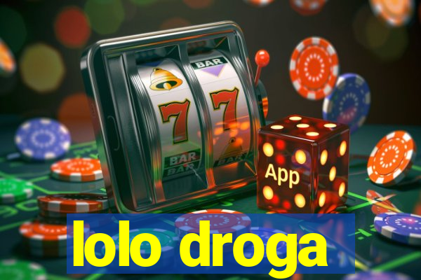 lolo droga