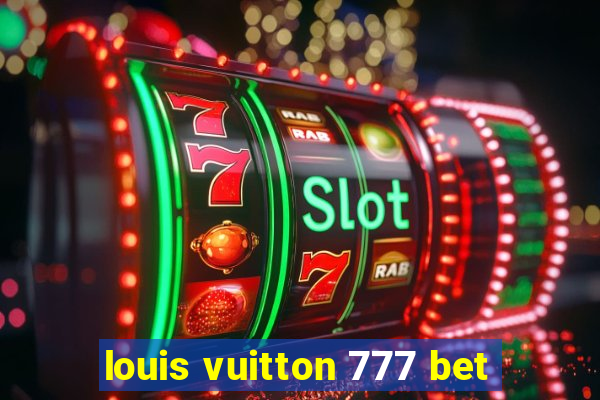 louis vuitton 777 bet