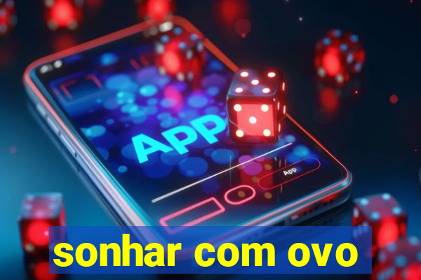 sonhar com ovo