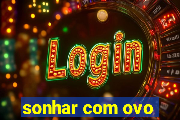sonhar com ovo