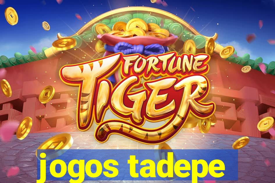 jogos tadepe