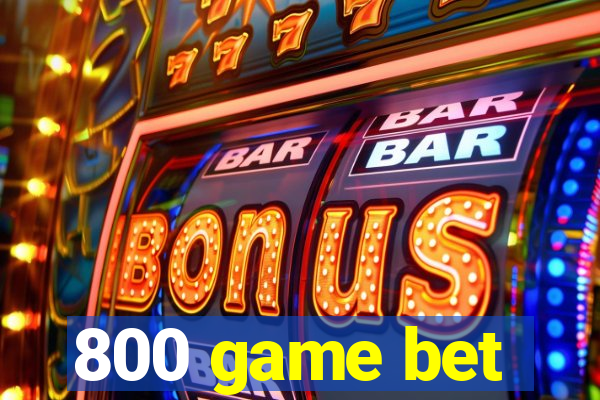 800 game bet