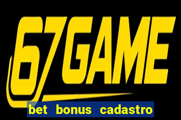 bet bonus cadastro sem deposito