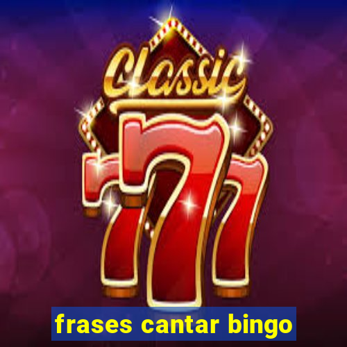 frases cantar bingo