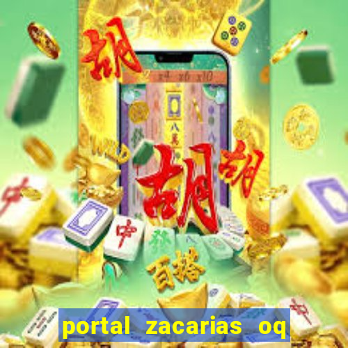 portal zacarias oq q e para falar