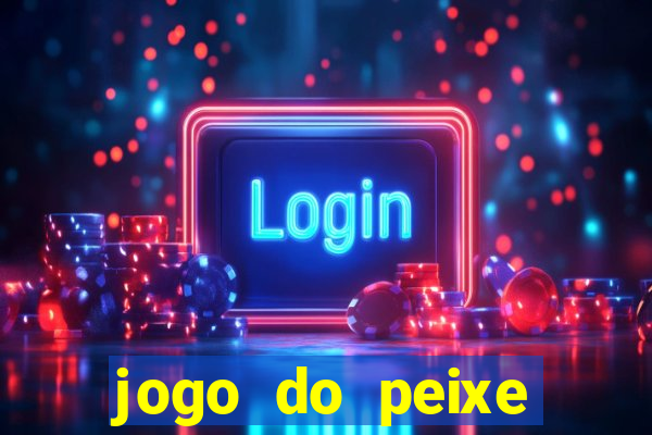 jogo do peixe ganhar dinheiro