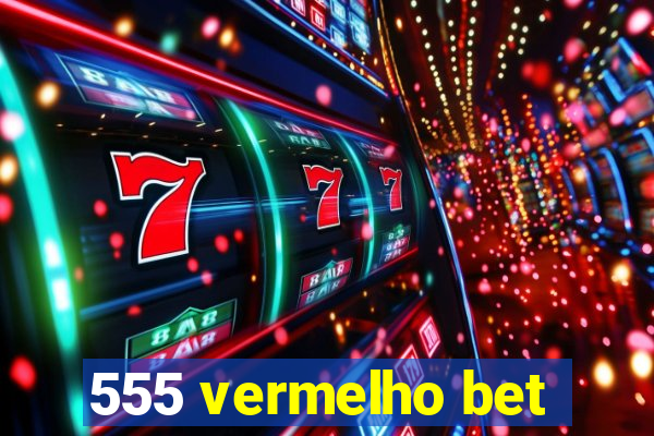555 vermelho bet