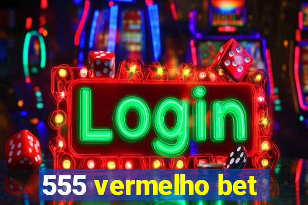 555 vermelho bet