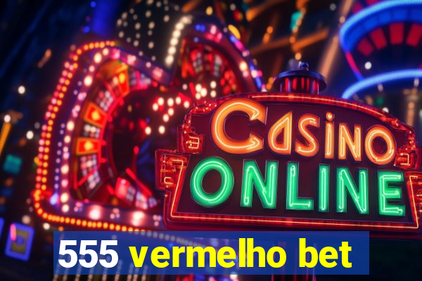 555 vermelho bet