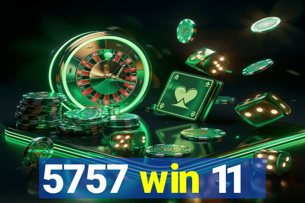 5757 win 11