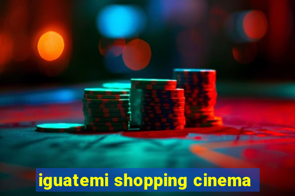 iguatemi shopping cinema
