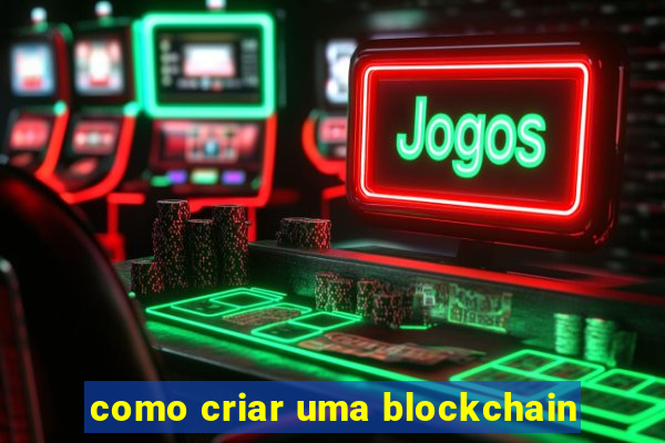 como criar uma blockchain