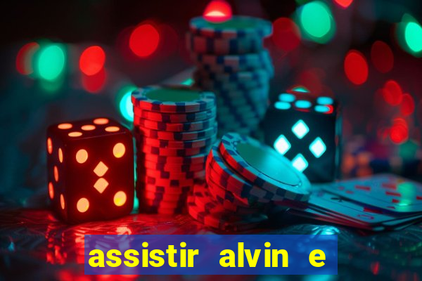 assistir alvin e os esquilos