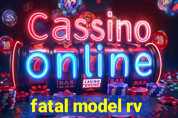 fatal model rv