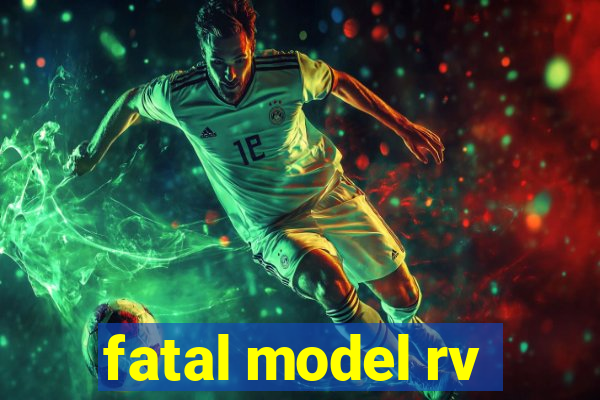 fatal model rv