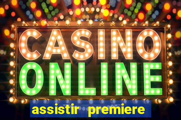 assistir premiere ao vivo gratis