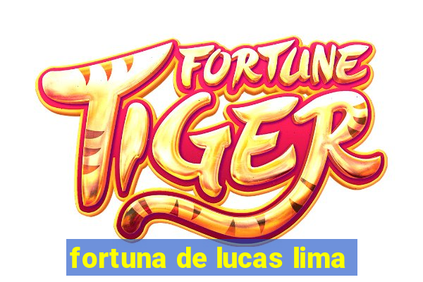 fortuna de lucas lima