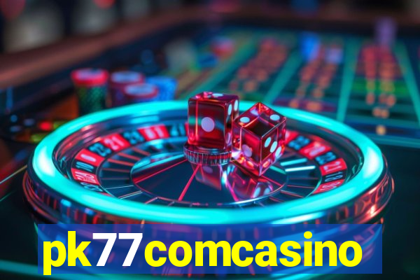 pk77comcasino