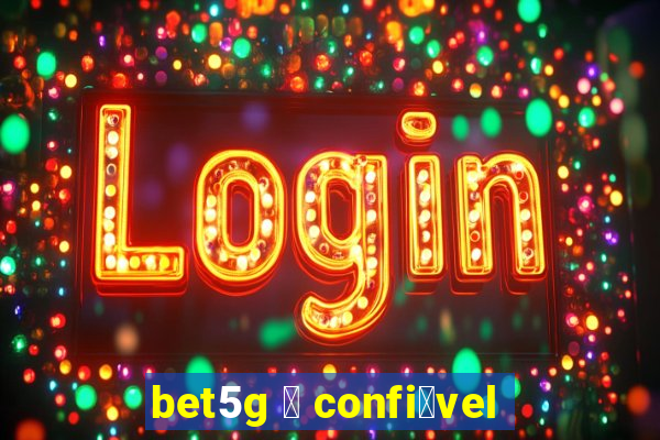 bet5g 茅 confi谩vel