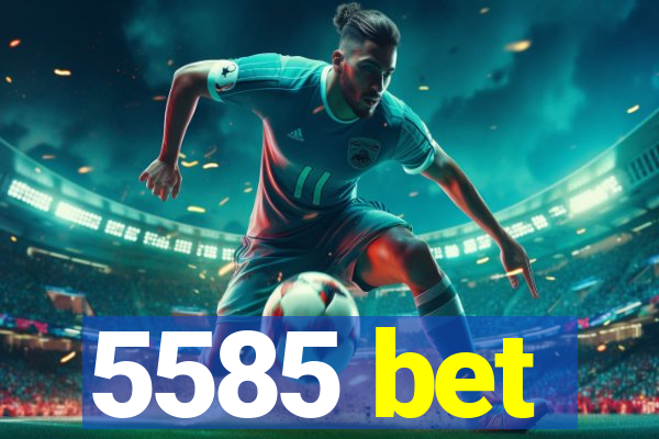 5585 bet