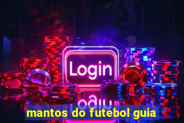 mantos do futebol guia