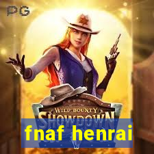 fnaf henrai