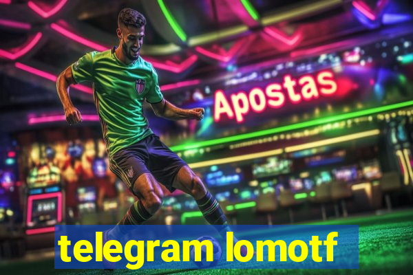 telegram lomotf