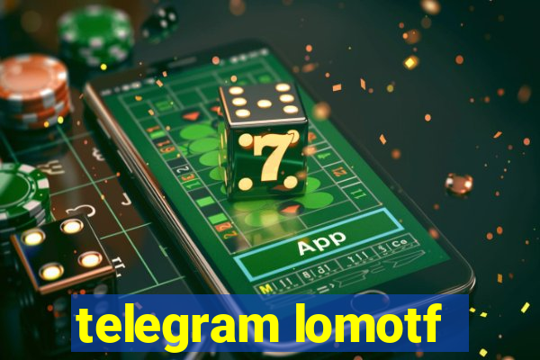 telegram lomotf