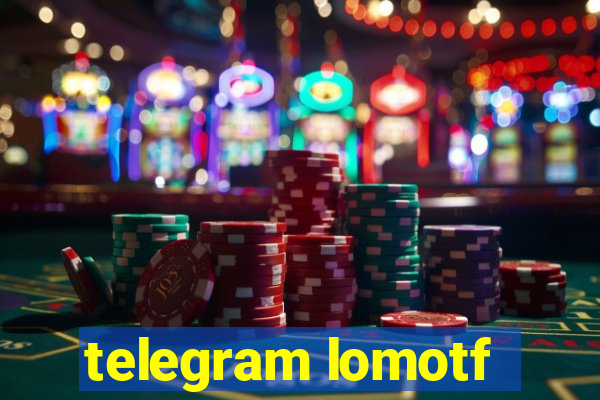 telegram lomotf