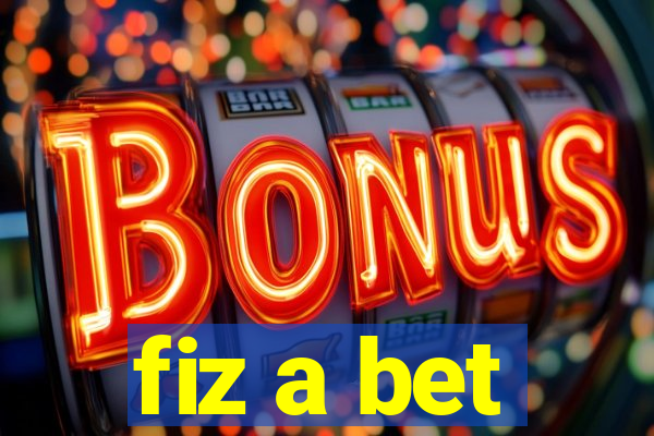 fiz a bet