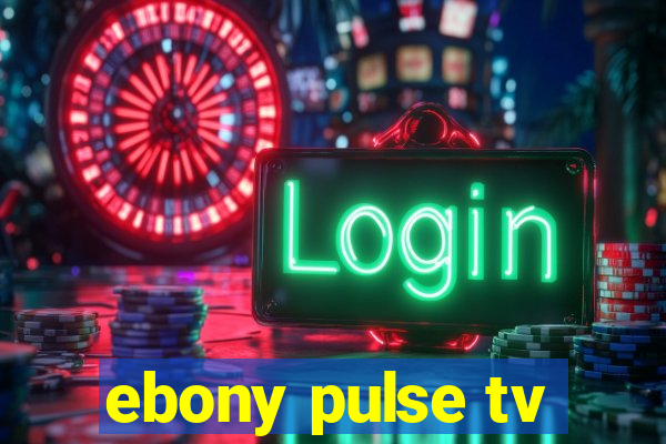 ebony pulse tv