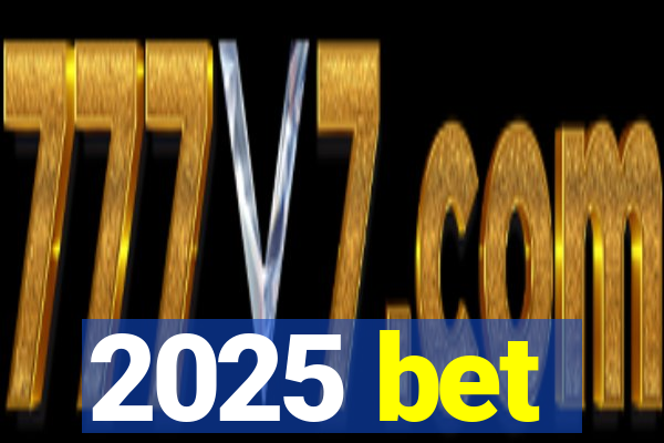 2025 bet