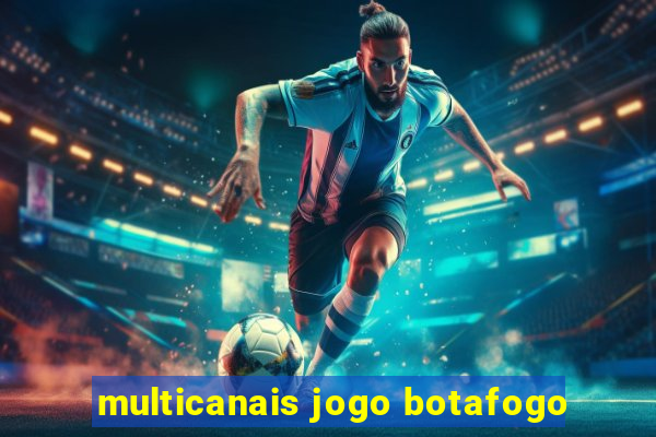multicanais jogo botafogo