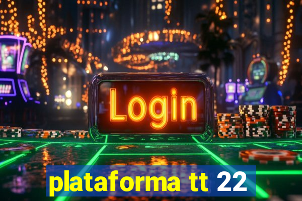 plataforma tt 22