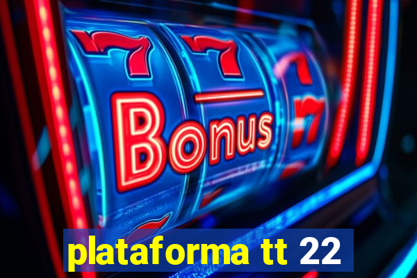 plataforma tt 22
